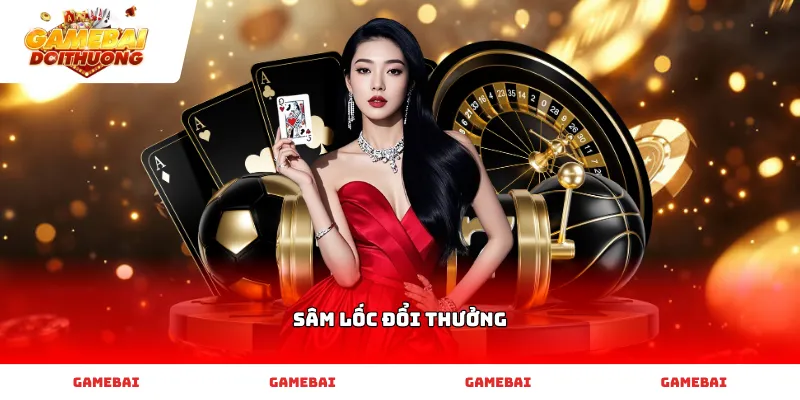 Đấu trí Sâm lốc đổi thưởng đỉnh cao cùng các cao thủ hàng đầu